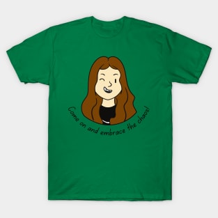 Come on and Embrace the Chaos Brunette (MD23QU012c) T-Shirt